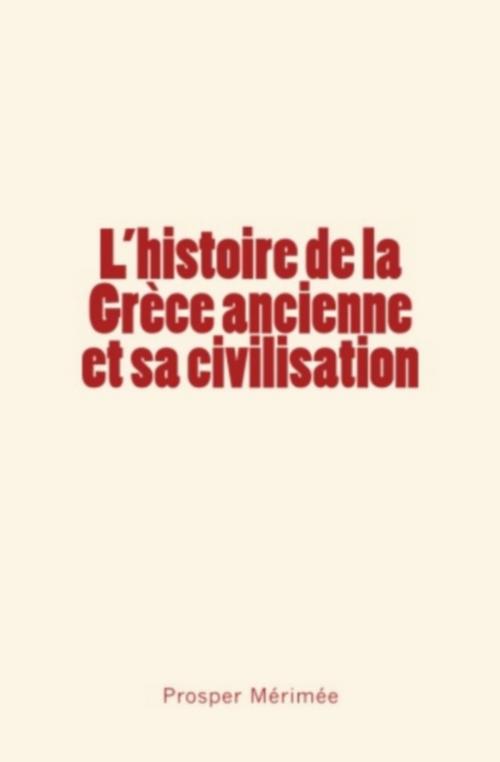 Cover of the book L'histoire de la Grèce ancienne et sa civilisation by Prosper Mérimée, Editions Le Mono