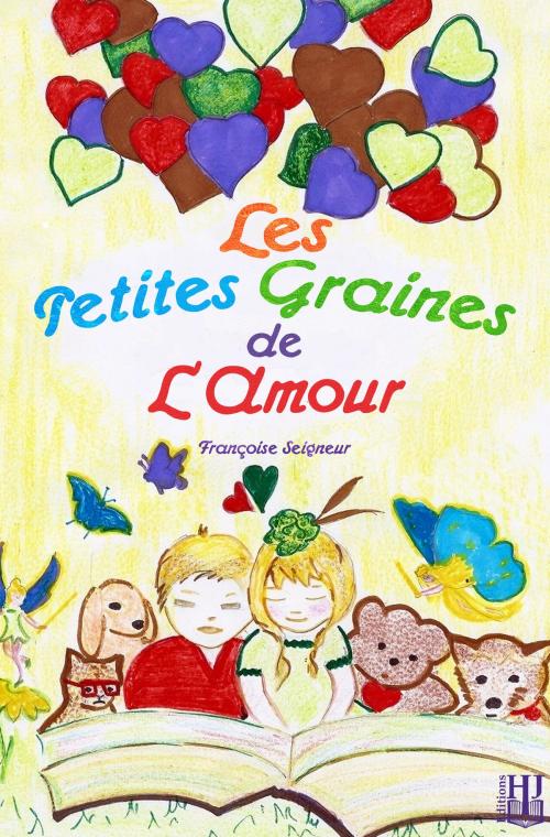 Cover of the book Les petites graines de l’amour by Françoise SEIGNEUR, Éditions Hélène Jacob