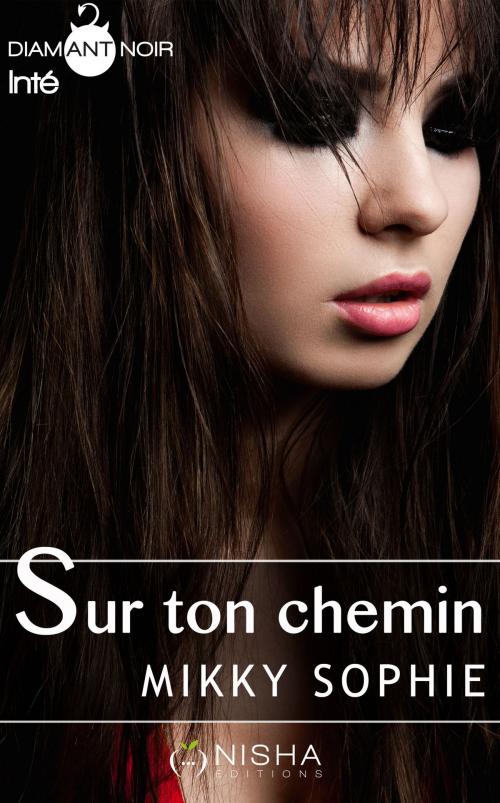 Cover of the book Sur ton chemin - Intégrale by Mikky Sophie, LES EDITIONS DE L'OPPORTUN