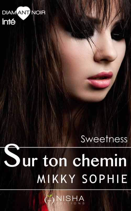 Cover of the book Sur ton chemin Sweetness - Intégrale by Mikky Sophie, LES EDITIONS DE L'OPPORTUN