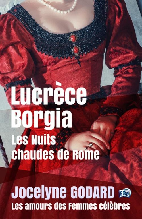 Cover of the book Lucrèce Borgia, Les nuits chaudes de Rome by Jocelyne Godard, Les éditions du 38