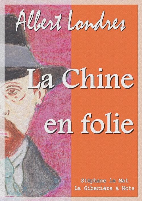 Cover of the book La Chine en folie by Albert Londres, La Gibecière à Mots