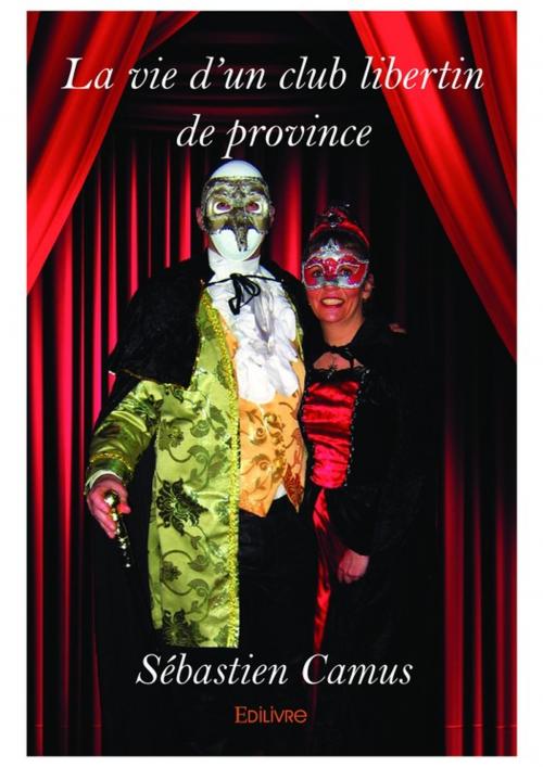 Cover of the book La vie d'un club libertin de province by Sébastien Camus, Editions Edilivre