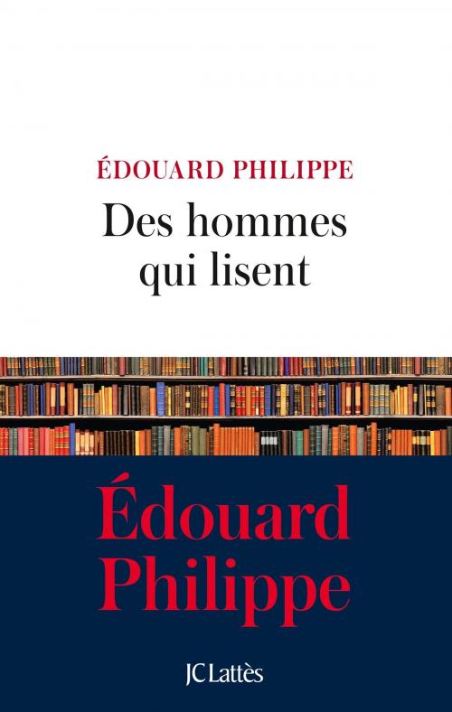 Cover of the book Des hommes qui lisent by Edouard Philippe, JC Lattès