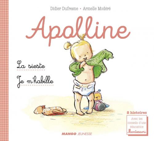 Cover of the book Apolline - La sieste / Je m'habille by Laetitia Ganglion Bigorda, Didier Dufresne, Mango
