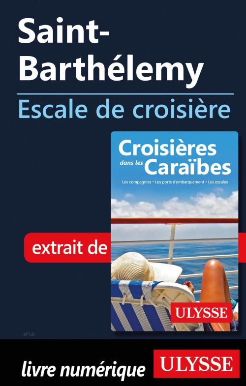 Cover of the book Saint-Barthélemy - Escale de croisière by Collectif Ulysse, Guides de voyage Ulysse