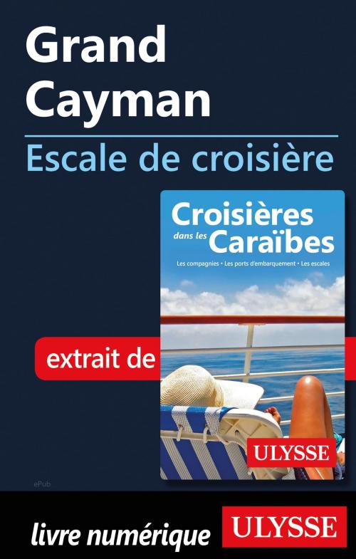 Cover of the book Grand Cayman - Escale de croisière by Collectif Ulysse, Guides de voyage Ulysse