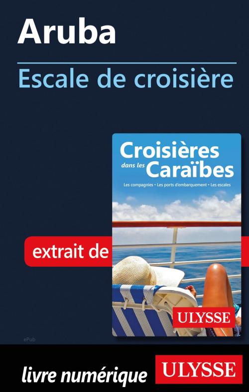 Cover of the book Aruba - Escale de croisière by Collectif Ulysse, Guides de voyage Ulysse