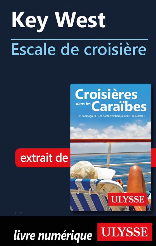 Cover of the book Key West - Escale de croisière by Collectif Ulysse, Guides de voyage Ulysse