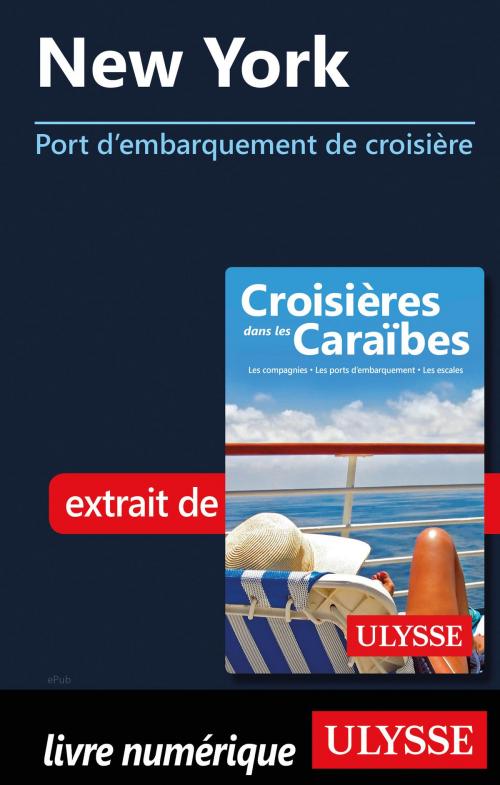 Cover of the book New York - Port d'embarquement de croisière by Collectif Ulysse, Guides de voyage Ulysse