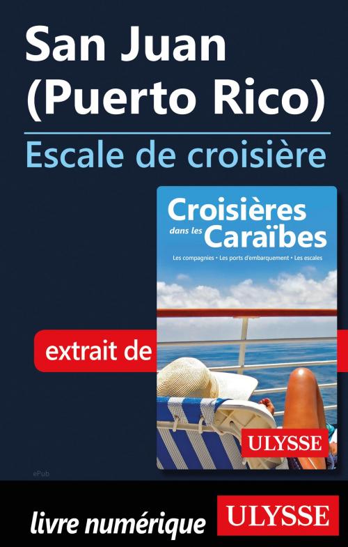 Cover of the book San Juan (Puerto Rico) - Escale de croisière by Collectif Ulysse, Guides de voyage Ulysse