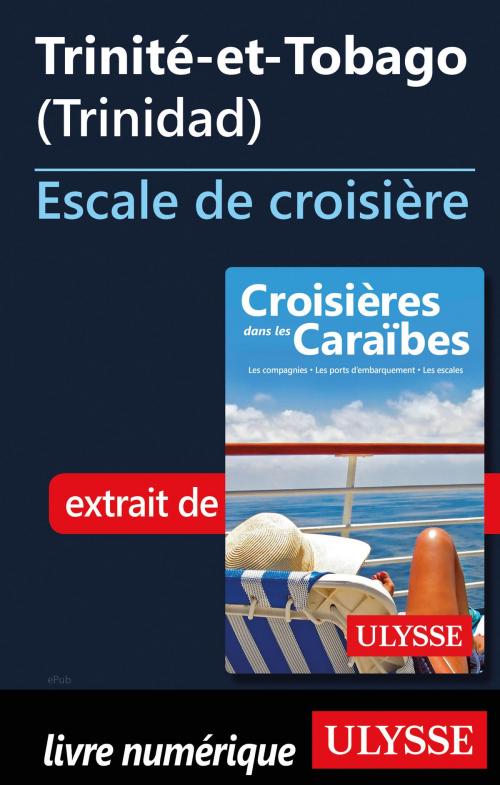 Cover of the book Trinité-et-Tobago – Escale de croisière (Trinidad) by Collectif Ulysse, Guides de voyage Ulysse