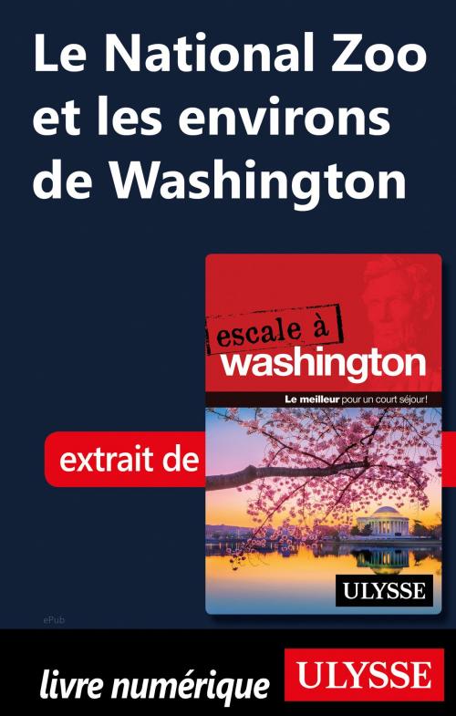 Cover of the book Le National Zoo et les environs de Washington by Lorette Pierson, Guides de voyage Ulysse