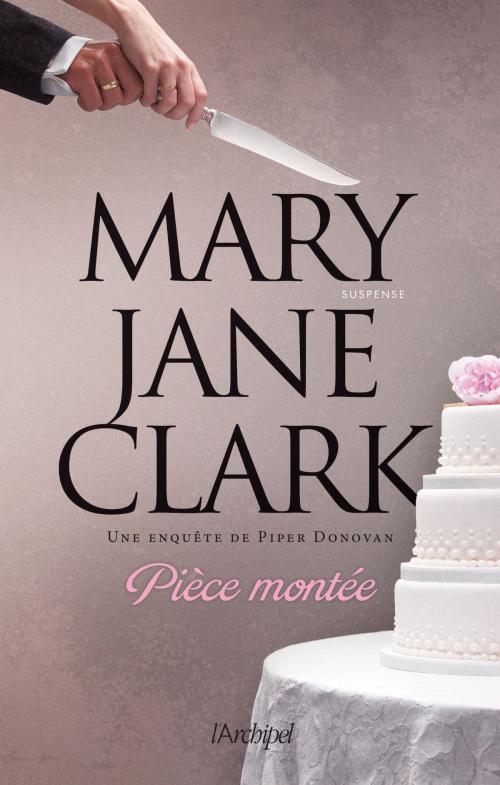 Cover of the book Pièce montée by Mary Jane Clark, Archipel