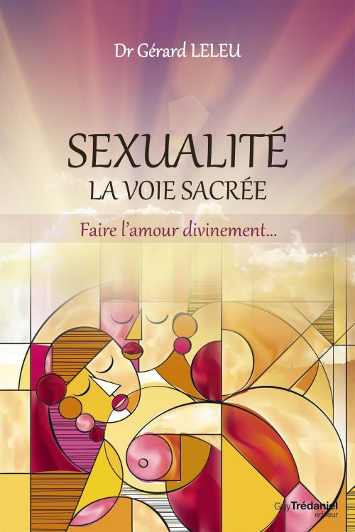 Cover of the book Sexualité, la voie sacrée by Docteur Gérard Leleu, Guy Trédaniel