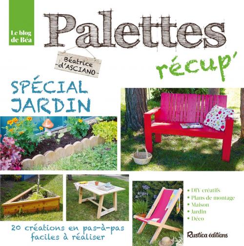 Cover of the book Palettes récup' spécial jardin by Béatrice D'Asciano, Rustica Éditions