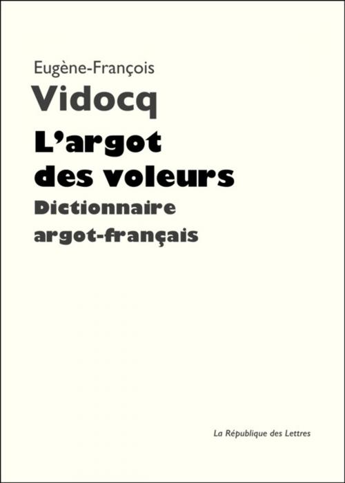Cover of the book L'argot des voleurs by Eugène-François Vidocq, République des Lettres
