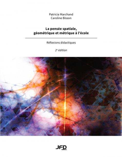 Cover of the book La pensée spatiale, géométrique et métrique à l’école – 2e édition by Patricia Marchand, Caroline Bisson, Editions JFD