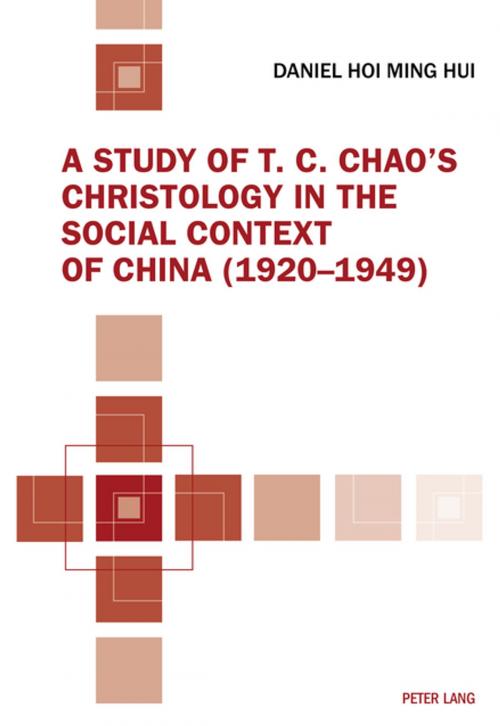 Cover of the book A Study of T. C. Chaos Christology in the Social Context of China (19201949) by Daniel Hoi Ming Hui, Peter Lang