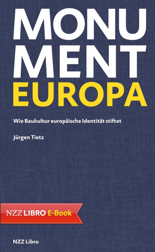 Cover of the book Monument Europa by Jürgen Tietz, Neue Zürcher Zeitung NZZ Libro