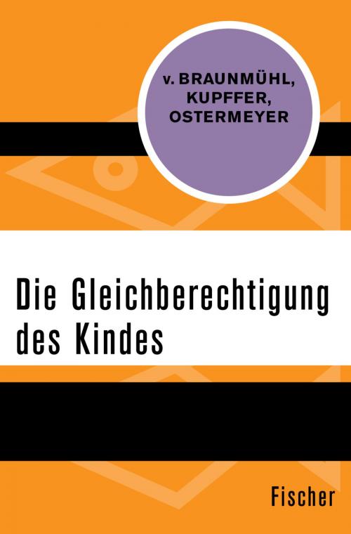 Cover of the book Die Gleichberechtigung des Kindes by Ekkehard von Braunmühl, Helmut Ostermeyer, Heinrich Kupffer, FISCHER Digital