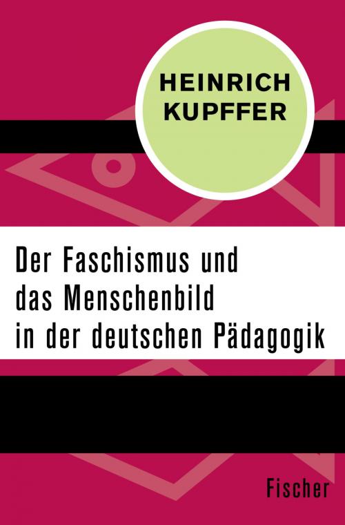 Cover of the book Der Faschismus und das Menschenbild in der Pädagogik by Prof. Dr. Heinrich Kupffer, FISCHER Digital