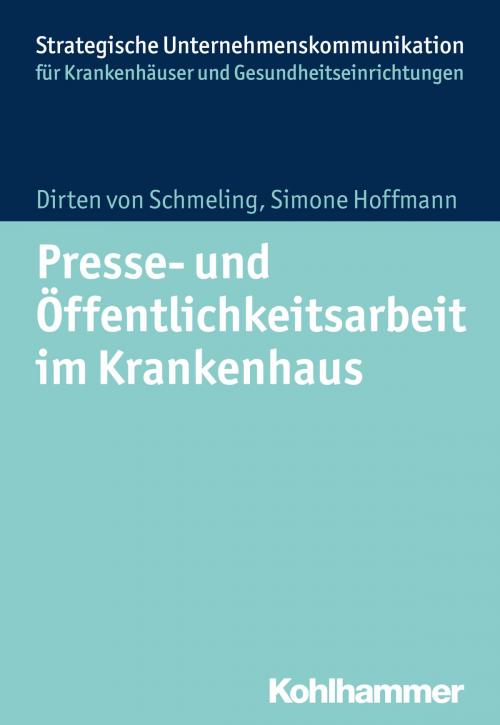 Cover of the book Presse- und Öffentlichkeitsarbeit im Krankenhaus by Dirten von Schmeling, Simone Hoffmann, Simone Hoffmann, Kohlhammer Verlag