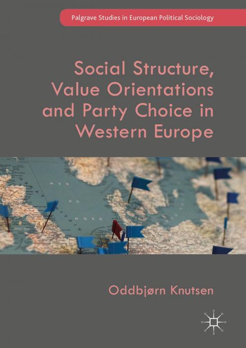 Cover of the book Social Structure, Value Orientations and Party Choice in Western Europe by Oddbjørn Knutsen, Springer International Publishing