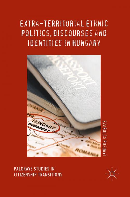 Cover of the book Extra-Territorial Ethnic Politics, Discourses and Identities in Hungary by Szabolcs Pogonyi, Springer International Publishing