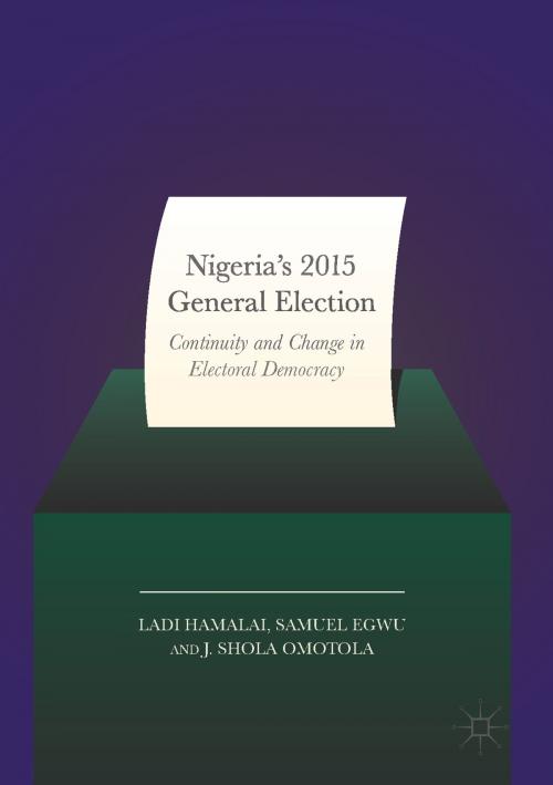 Cover of the book Nigeria’s 2015 General Elections by Ladi Hamalai, Samuel Egwu, J. Shola Omotola, Springer International Publishing