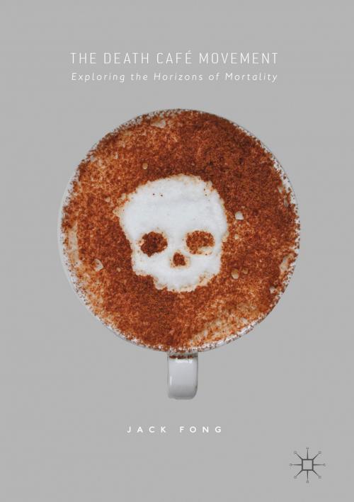 Cover of the book The Death Café Movement by Jack Fong, Springer International Publishing