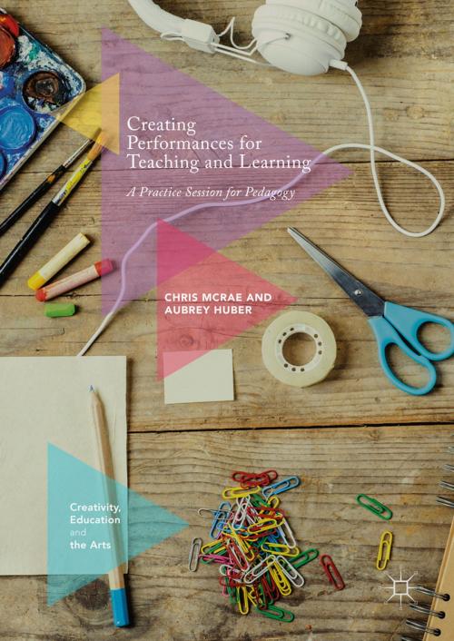 Cover of the book Creating Performances for Teaching and Learning by Chris McRae, Aubrey Huber, Springer International Publishing