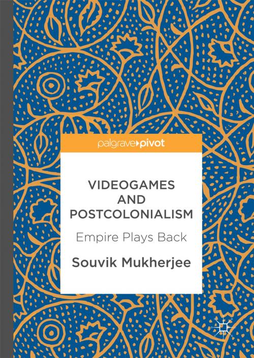 Cover of the book Videogames and Postcolonialism by Souvik Mukherjee, Springer International Publishing
