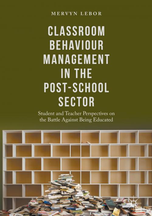 Cover of the book Classroom Behaviour Management in the Post-School Sector by Mervyn Lebor, Springer International Publishing