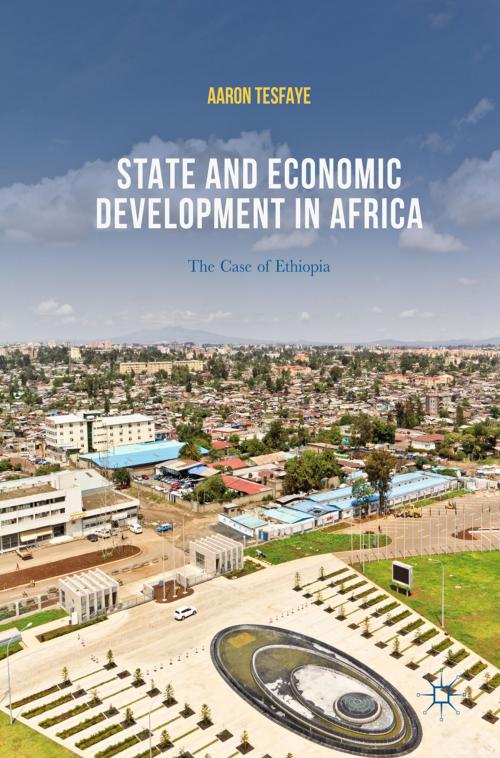 Cover of the book State and Economic Development in Africa by Aaron Tesfaye, Springer International Publishing
