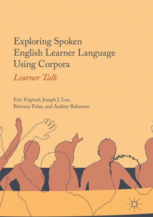 Cover of the book Exploring Spoken English Learner Language Using Corpora by Eric Friginal, Joseph J. Lee, Brittany Polat, Audrey Roberson, Springer International Publishing