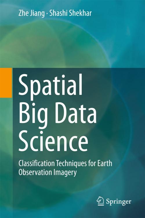 Cover of the book Spatial Big Data Science by Zhe Jiang, Shashi Shekhar, Springer International Publishing