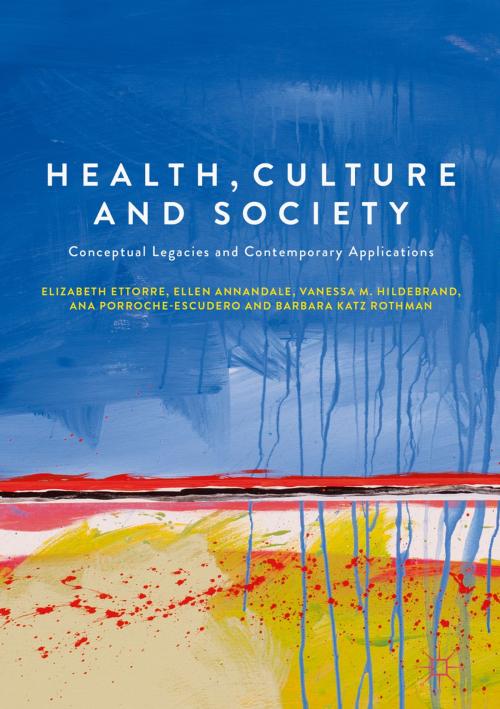 Cover of the book Health, Culture and Society by Elizabeth Ettorre, Ellen Annandale, Vanessa M. Hildebrand, Ana Porroche-Escudero, Barbara Katz Rothman, Springer International Publishing