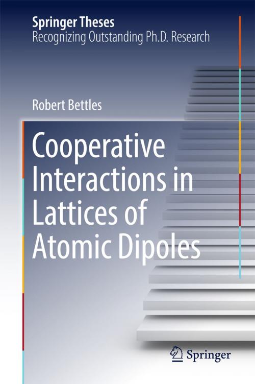 Cover of the book Cooperative Interactions in Lattices of Atomic Dipoles by Robert Bettles, Springer International Publishing