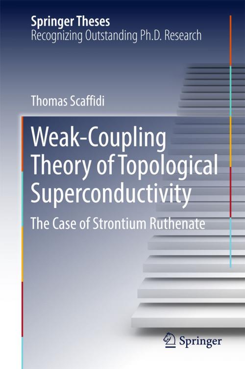 Cover of the book Weak-Coupling Theory of Topological Superconductivity by Thomas Scaffidi, Springer International Publishing