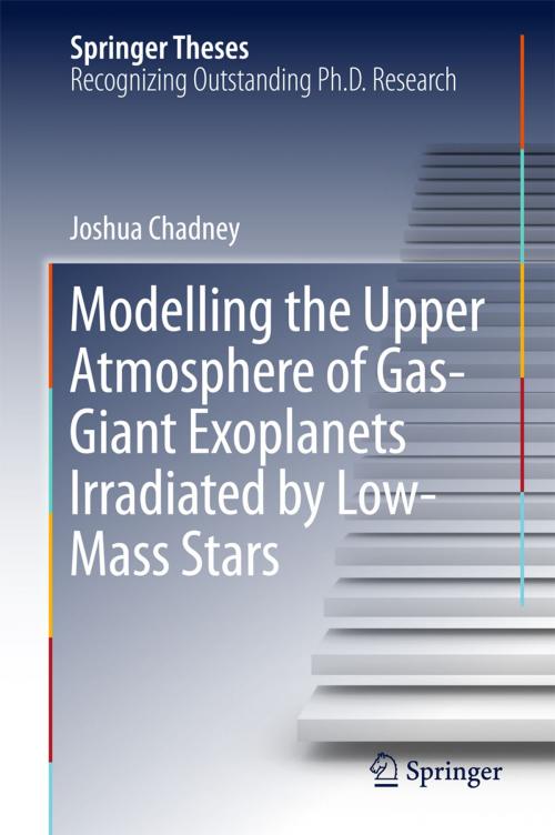 Cover of the book Modelling the Upper Atmosphere of Gas-Giant Exoplanets Irradiated by Low-Mass Stars by Joshua Chadney, Springer International Publishing