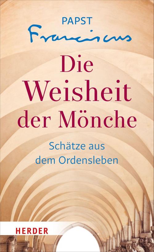 Cover of the book Die Weisheit der Mönche by Franziskus (Papst), Verlag Herder