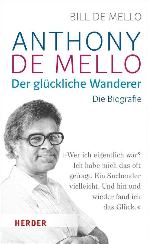 Cover of the book Anthony de Mello - Der glückliche Wanderer by Bill de Mello, Verlag Herder