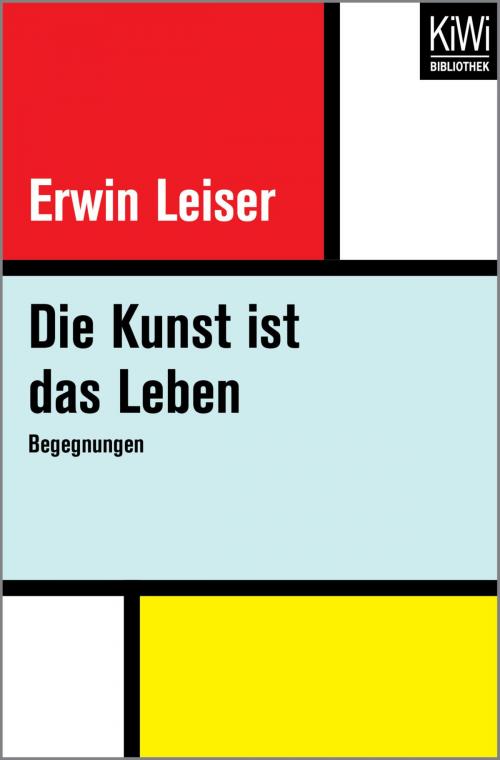Cover of the book Die Kunst ist das Leben by Erwin Leiser, Kiwi Bibliothek
