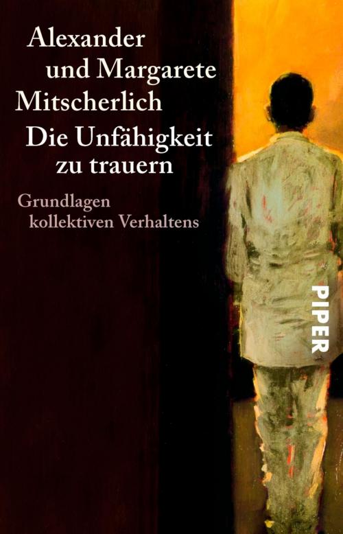Cover of the book Die Unfähigkeit zu trauern by Margarete Mitscherlich, Alexander Mitscherlich, Piper ebooks