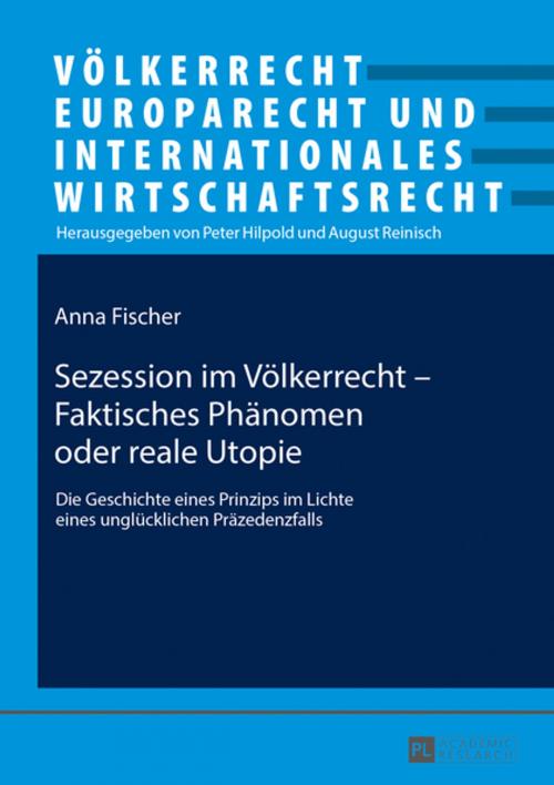 Cover of the book Sezession im Voelkerrecht Faktisches Phaenomen oder reale Utopie by Anna Fischer, Peter Lang