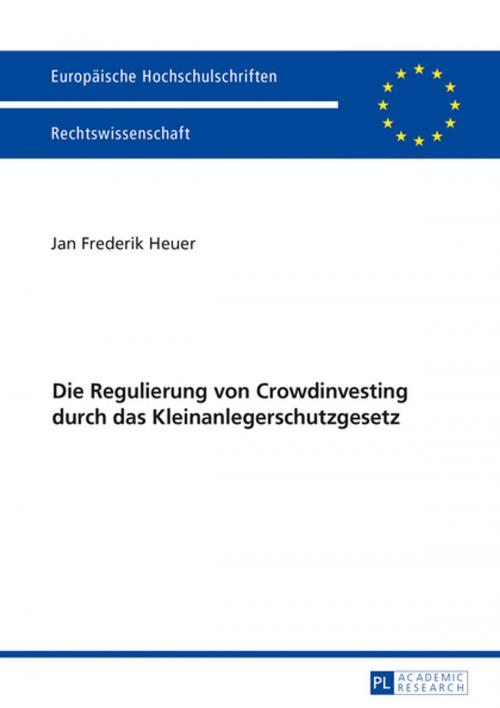Cover of the book Die Regulierung von Crowdinvesting durch das Kleinanlegerschutzgesetz by Jan Frederik Heuer, Peter Lang