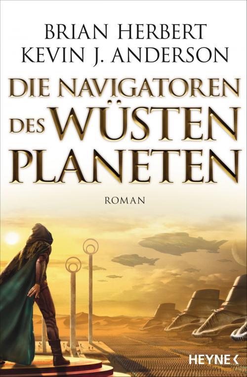 Cover of the book Die Navigatoren des Wüstenplaneten by Brian Herbert, Kevin J. Anderson, Heyne Verlag