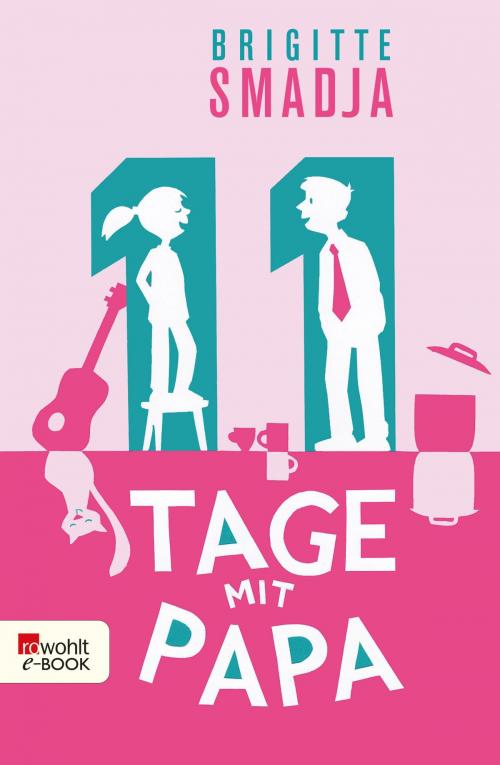 Cover of the book 11 Tage mit Papa by Brigitte Smadja, Rowohlt E-Book