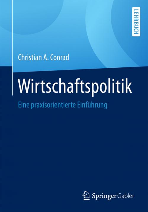 Cover of the book Wirtschaftspolitik by Christian A. Conrad, Springer Fachmedien Wiesbaden
